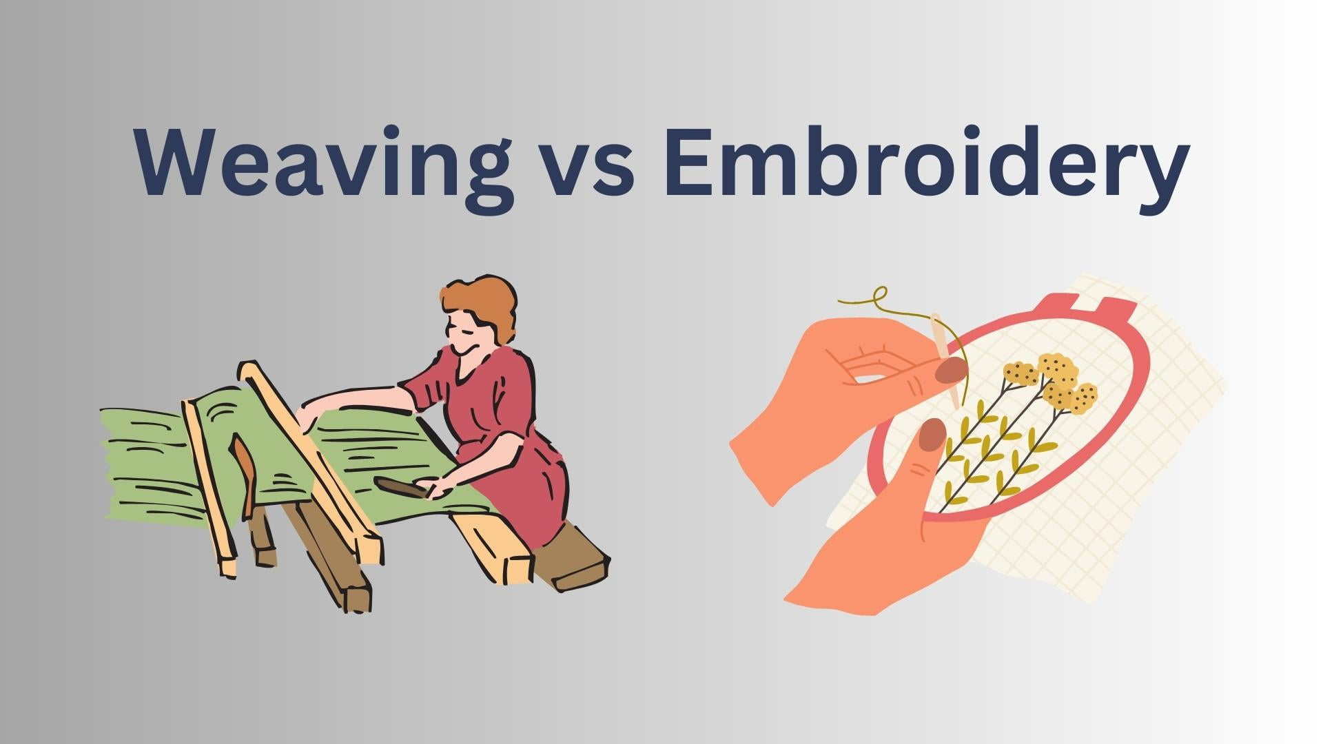 Explain the difference between weaving and embroidery